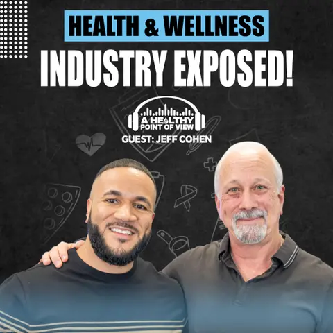 Health & Wellness Industry Exposed | Ep. 7 | Jeff Cohen