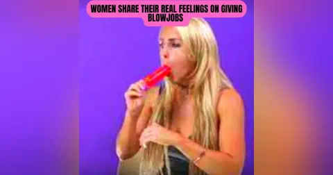 Women Share Their Real Feelings On Giving Blowjobs