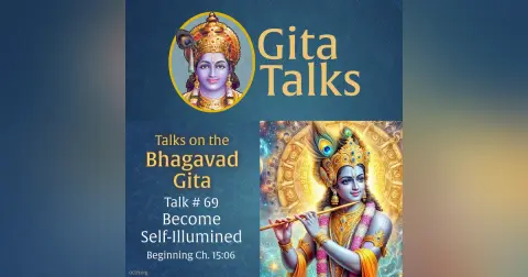 Gita Talk 69–Become Self-Illumined