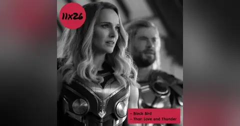 s11e26: Cabras como tienen que ser (Black Bird, Thor: Love and Thunder)
