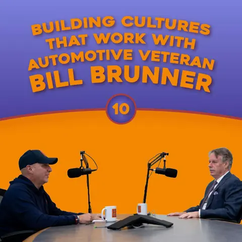 Episode 10: Building Cultures That Work With Automotive Veteran Bill Brunner