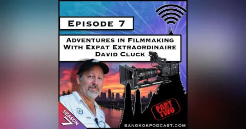Adventures in Filmmaking With Expat Extraordinaire David Cluck - Part 2 [S7.E7]