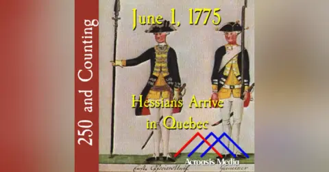 June 1, 1775: Hessians Arrive in Quebec
