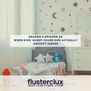 When Kids' Sleep Issues Are Actually Anxiety Issues
