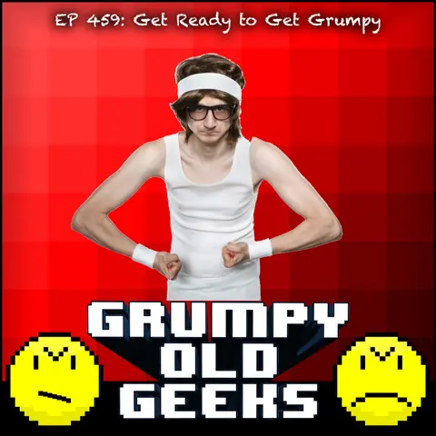 459: Get Ready to Get Grumpy!