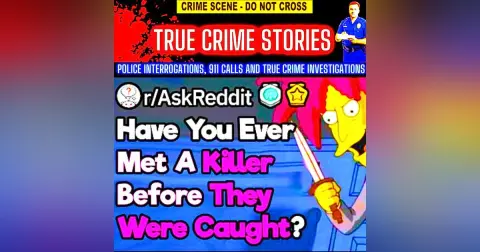 What Was It Like Meeting A Serial Killer Before They Were Caught?