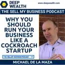 Why You Should Run Your Business Like A Cockroach Startup According To Successful Entrepreneur and Investor Michael de la Maza (#59)