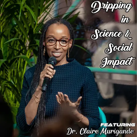 Dripping in Science and Social Impact featuring Dr. Claire Murigande