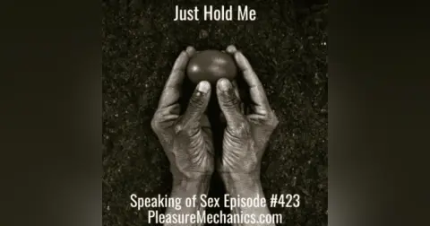 Just Hold Me : The Erotic Power of Holding Still