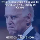 The Mike Church Show-2024 Begins With A Tyrant In Power And A Country In Chaos