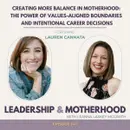 Creating More Balance in Motherhood: The Power of Values-Aligned Boundaries and Intentional Career Decisions - with Lauren Cannata