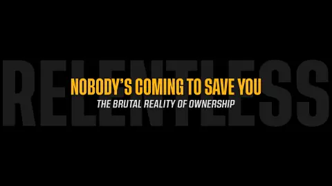 Nobody's Coming to Save You: The Brutal Reality of Ownership