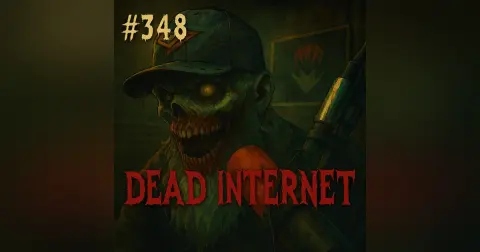 #348: Dead Internet