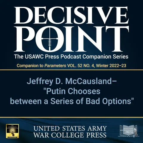 Decisive Point Podcast – Ep 3-38 – Dr. Jeffrey McCausland – Putin Chooses between a Series of Bad Options