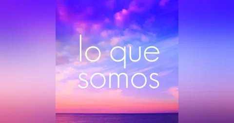 Lo Que Somos | Parte 3