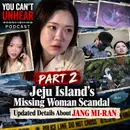 PART 2: Jeju Island's Missing Woman Scandal - Updated Details About JANG MI-RAN