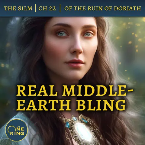 45. Real Middle-earth Bling – Of The Ruin of Doriath – The Silmarillion – 30