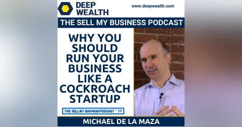 Why You Should Run Your Business Like A Cockroach Startup According To Successful Entrepreneur and Investor Michael de la Maza (#59)