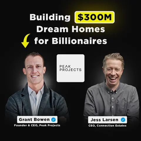 Building $300M Dream Homes for Billionaires | Grant Bowen, Founder & CEO of Peak Projects