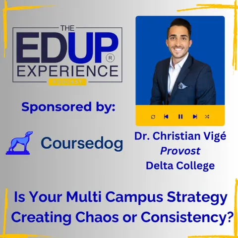 Is Your Multi Campus Strategy Creating Chaos or Consistency? - with Dr. Christian Vigé, Provost, Delta College