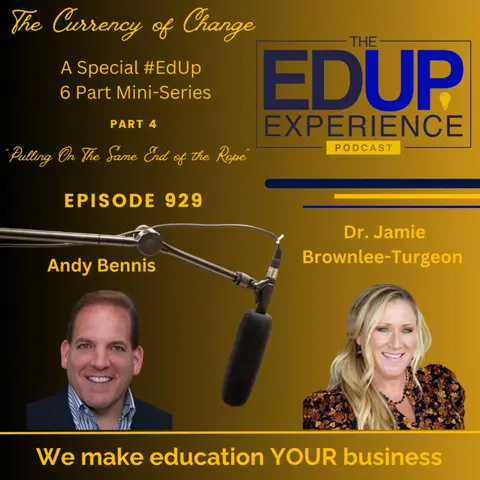 929: EdUp Mini Series, "The Currency of Change", Part 4 "Pulling On The Same End of the Rope" - with ⁠Dr. Jamie Brownlee-Turgeon⁠ & ⁠Andy Benis⁠⁠