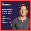 #159: Market Wizard Lance Breitstein: Not Impossible, Just Improbable