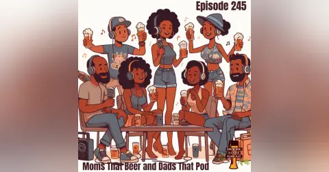 BBP 245 - Moms that Beer and Dads that Pod