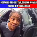 Deranged and Unstable Drunk Woman Plows Into Parked Car