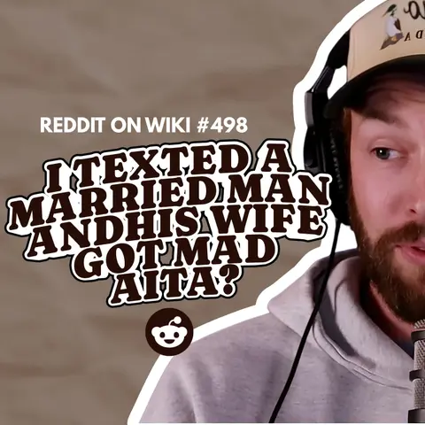#498: I Texted A MARRIED Man And His Wife Is MAD...AITA?