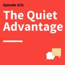 315. Quietly Powerful: How Introverts Can Communicate With Confidence & Impact