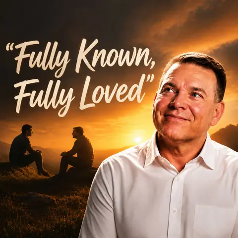 "Fully Known, Fully Loved" – The Conversation That Changed Everything