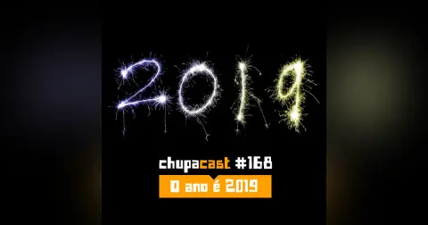 Episódio #168 – O ano é 2019