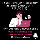 187. Tiny Culture Change Series – Cancel one unnecessary meeting (and don’t replace it) with Prina Shah