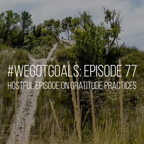This #WeGotGoals HostFUL Episode is Full of Gratitude Practices