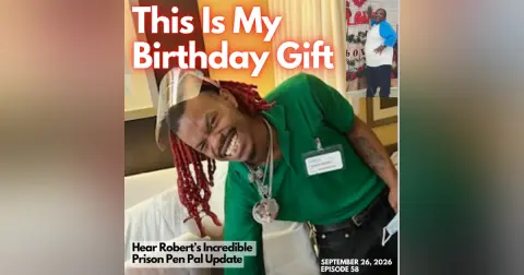 "This Is My Birthday Gift" -- Robert's Incredible Prison Pen Pal Update