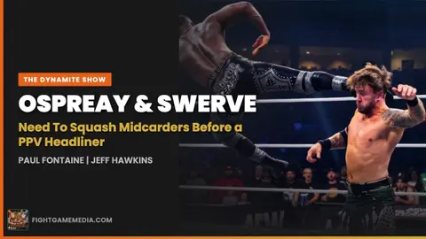 Ospreay & Swerve Need to Squash Midcarders Before a PPV Headliner |  The Dynamite Show