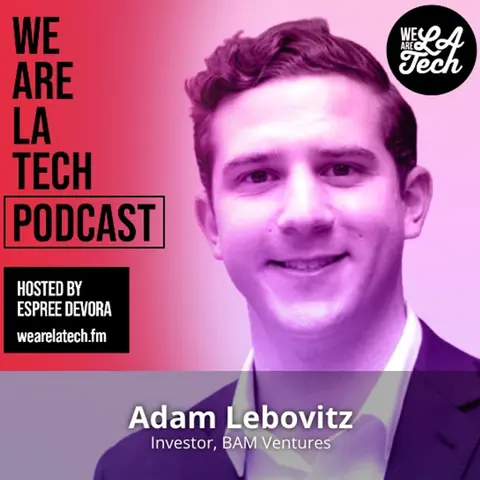 Adam Lebovitz of Bam Ventures: Investing In Founders: WeAreLATech Startup Spotlight