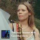 The Jazz Session #651: Caroline Davis