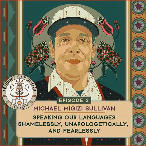 Michael Migizi Sullivan — “Speaking Our Languages Shamelessly, Unapologetically, and Fearlessly”