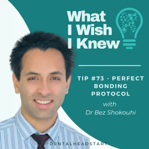 TIP #74 – Perfect Bonding Protocols with Dr Bez Shokouhi
