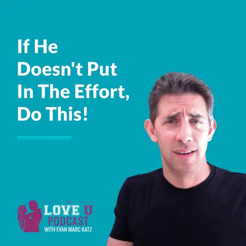 If He Doesn’t Put In The Effort, Do This!