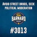 Avoid street drugs, seek political moderation - #3013