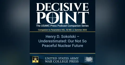 Decisive Point Podcast – Ep 3-13 – Henry D. Sokolski - Underestimated Our Not So Peaceful Nuclear Future