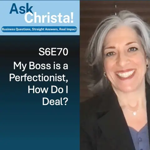 My Boss is a Perfectionist, How Do I Deal? (Ask Christa! S6E70)