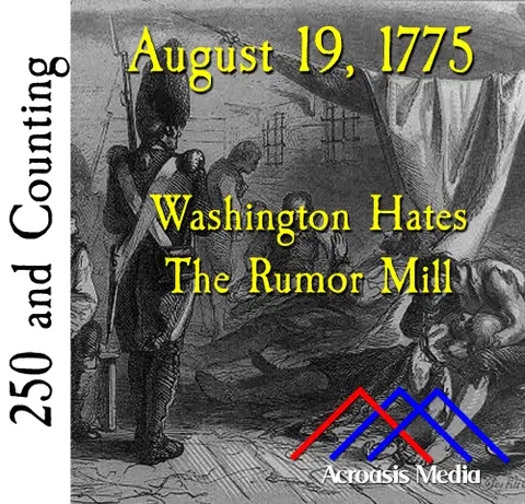August 19, 1775: Washington Hates the Rumor Mill