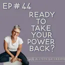44. Disempowerment vs. Empowerment: What Are You Creating?