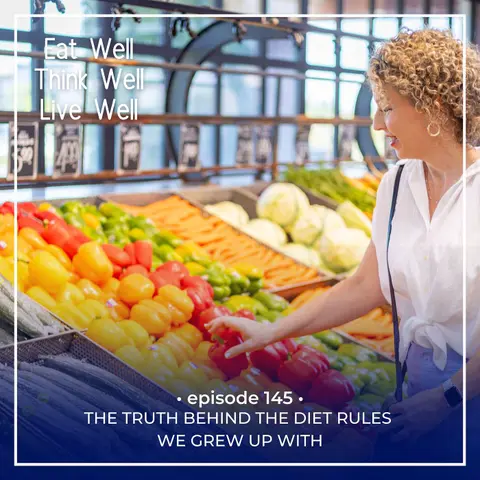 The Truth Behind the Diet Rules We Grew Up With [Ep. 145]