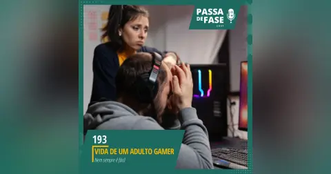 #193 | Vida de um adulto gamer nem sempre é fácil