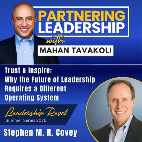 466 [Leadership Reset] Trust & Inspire: Why the Future of Leadership Requires a Different Operating System with Stephen M. R. Covey