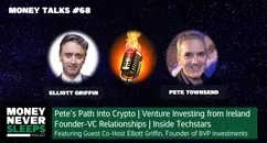 233: Money Talks w/ Elliott Griffin | Pete’s Path into Crypto | Venture Investing from Ireland | Founder-VC Relationships | Inside Techstars